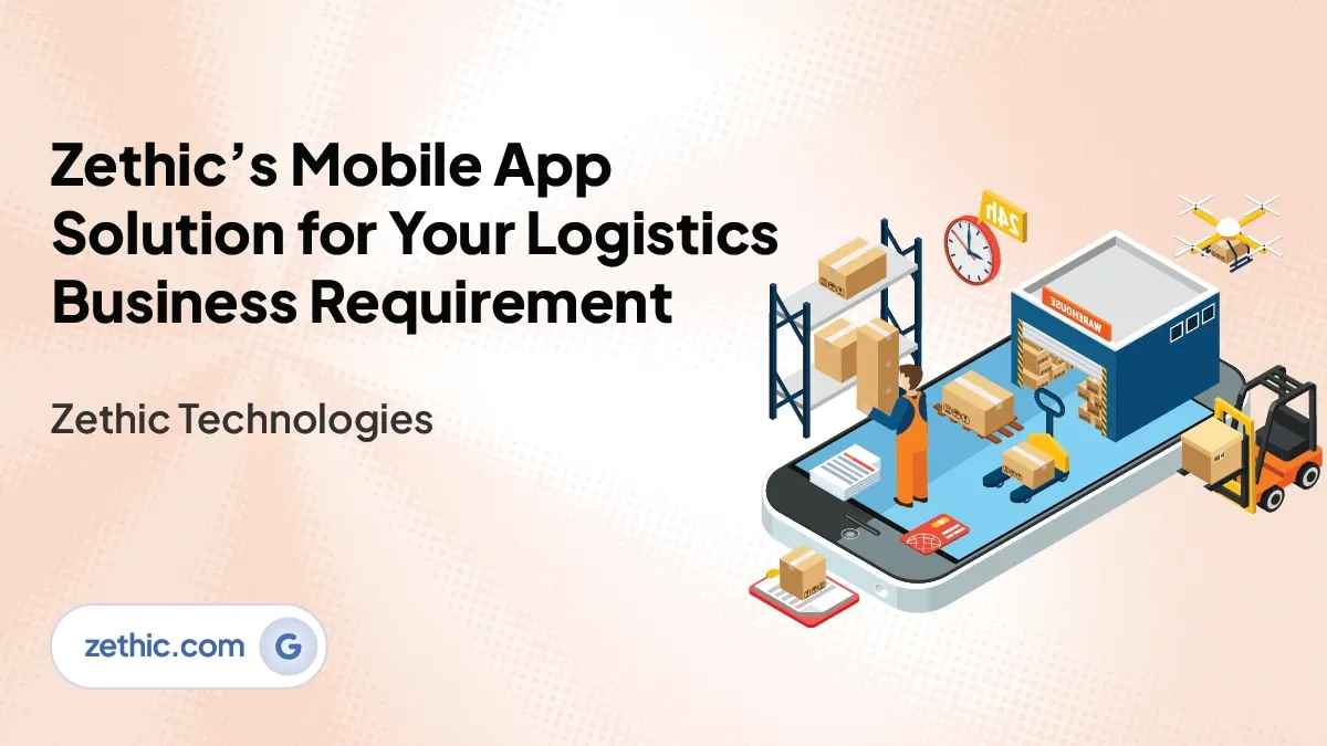 Zethic's Mobile App Solution for Your Logistics Business Requirement